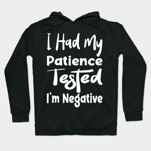 I Had My Patience Tested I'm Negative Funny Quote Design Hoodie by shopcherroukia